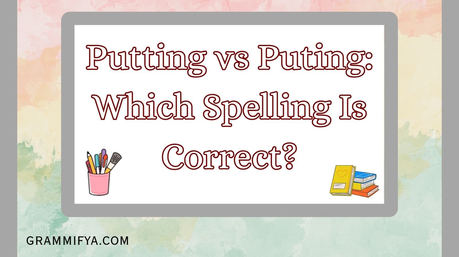 Putting vs Puting: Which Spelling Is Correct?